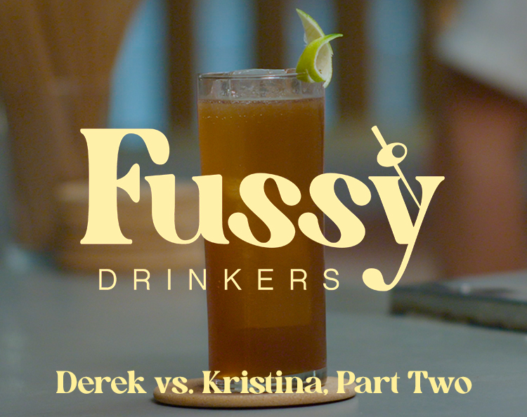 Fussy Drinkers - Round 6: Derek vs. Kristina